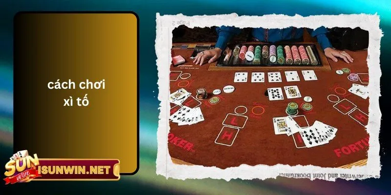 Cách Chơi Xì Tố